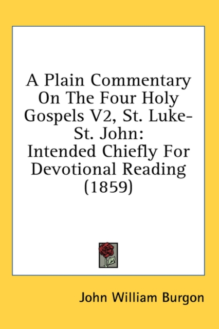 A Plain Commentary On The Four Holy Gospels V2, St. Luke-St. John: Intended Chiefly For Devotional Reading (1859), Hardback Book