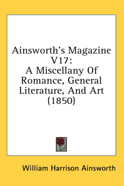 Ainsworth's Magazine V17: A Miscellany Of Romance, General Literature, And Art (1850), Hardback Book