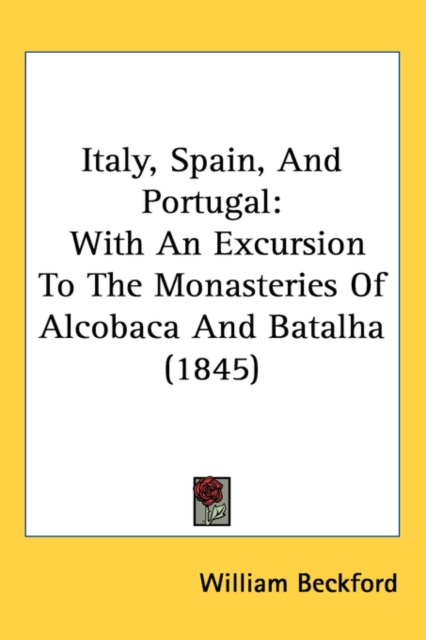 Italy, Spain, And Portugal : With An Excursion To The Monasteries Of Alcobaca And Batalha (1845), Paperback / softback Book