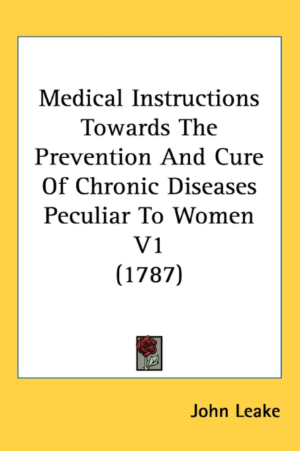 Medical Instructions Towards The Prevention And Cure Of Chronic Diseases Peculiar To Women V1 (1787), Paperback / softback Book