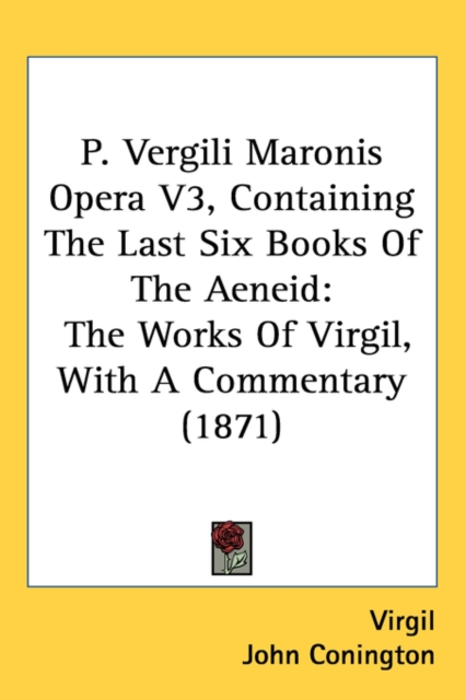 P. Vergili Maronis Opera V3, Containing The Last Six Books Of The Aeneid : The Works Of Virgil, With A Commentary (1871), Paperback / softback Book