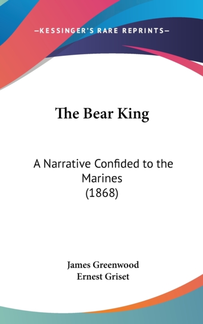 The Bear King : A Narrative Confided To The Marines (1868),  Book