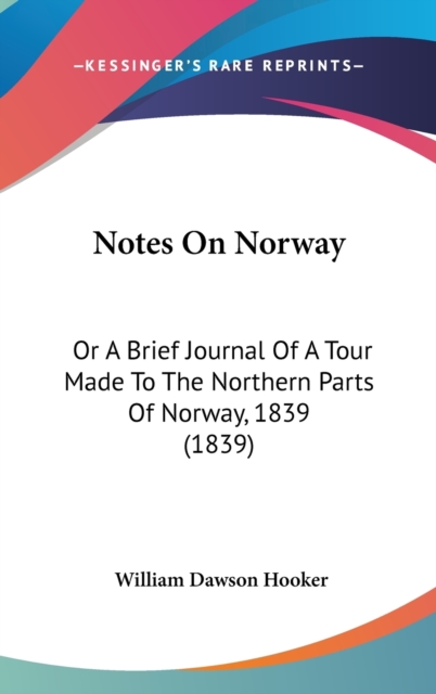 Notes On Norway : Or A Brief Journal Of A Tour Made To The Northern Parts Of Norway, 1839 (1839),  Book