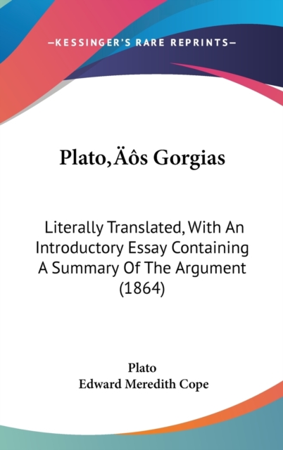 Plato's Gorgias : Literally Translated, With An Introductory Essay Containing A Summary Of The Argument (1864),  Book