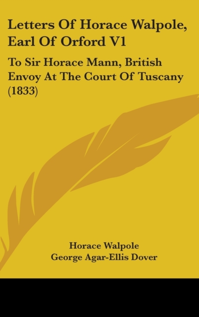 Letters Of Horace Walpole, Earl Of Orford V1 : To Sir Horace Mann, British Envoy At The Court Of Tuscany (1833),  Book
