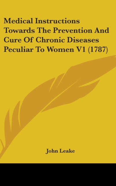 Medical Instructions Towards The Prevention And Cure Of Chronic Diseases Peculiar To Women V1 (1787),  Book