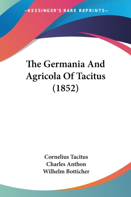 The Germania And Agricola Of Tacitus (1852), Paperback Book