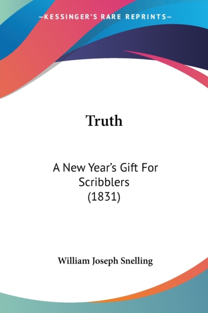 Truth: A New Year's Gift For Scribblers (1831), Paperback Book