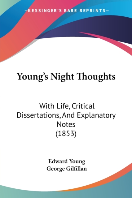 Young's Night Thoughts: With Life, Critical Dissertations, And Explanatory Notes (1853), Paperback Book