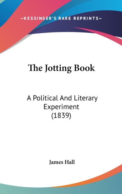 The Jotting Book: A Political And Literary Experiment (1839), Hardback Book