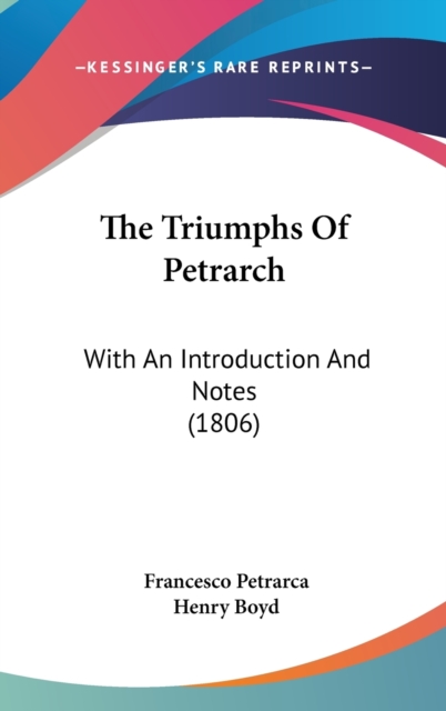 The Triumphs Of Petrarch: With An Introduction And Notes (1806), Hardback Book