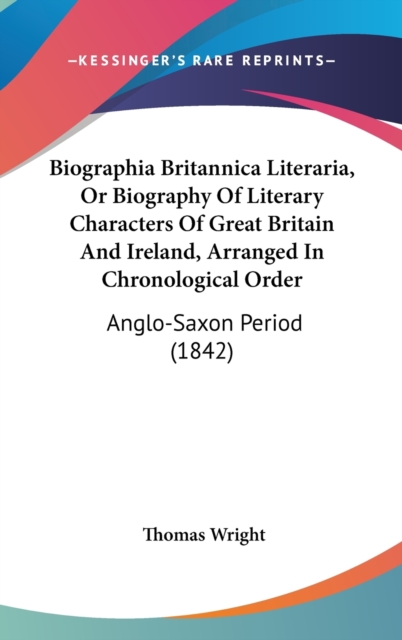 Biographia Britannica Literaria, Or Biography Of Literary Characters Of Great Britain And Ireland, Arranged In Chronological Order : Anglo-Saxon Period (1842),  Book