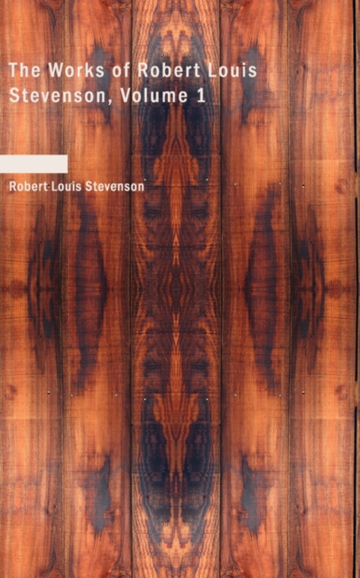 The Works of Robert Louis Stevenson, Volume 1, Paperback Book