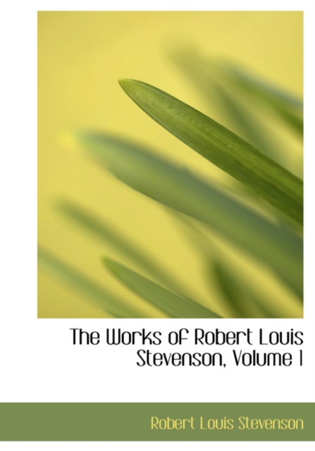The Works of Robert Louis Stevenson, Volume 1, Paperback Book