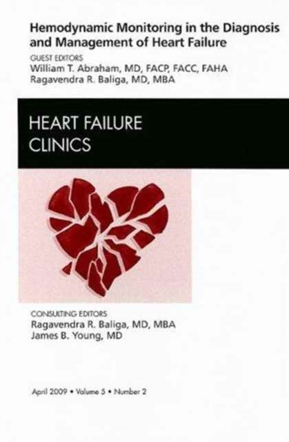 Hemodynamic Monitoring in the Diagnosis and Management of Heart Failure, An Issue of Heart Failure Clinics : Volume 5-2, Hardback Book