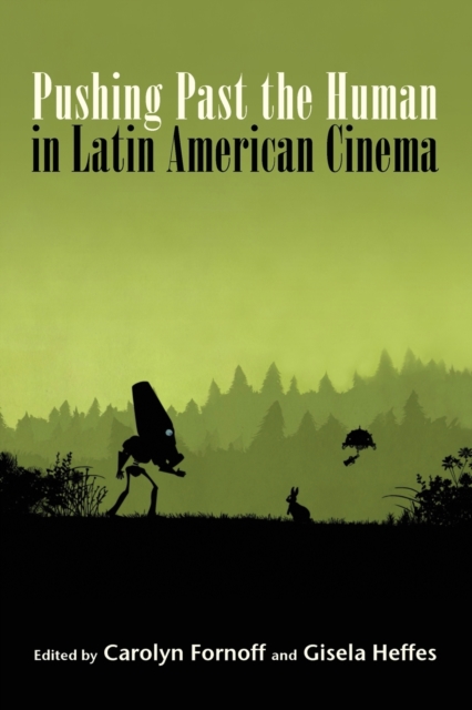 Pushing Past the Human in Latin American Cinema, Paperback / softback Book