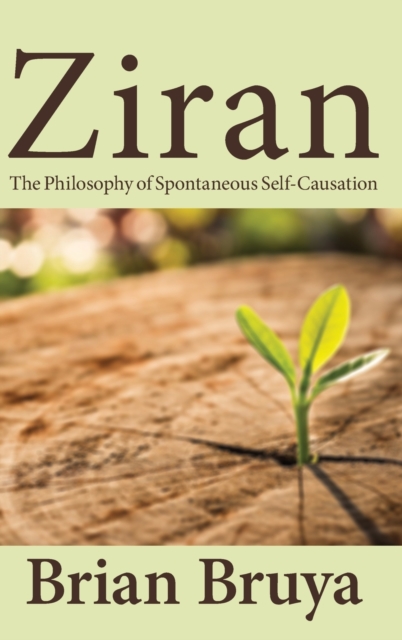 Ziran : The Philosophy of Spontaneous Self-Causation, Hardback Book