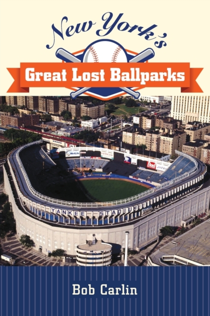 New York's Great Lost Ballparks, Paperback / softback Book