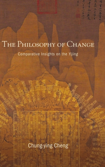 The Philosophy of Change : Comparative Insights on the Yijing, Hardback Book