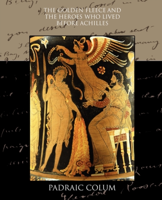 The Golden Fleece and the Heroes who Lived Before Achilles, Paperback / softback Book