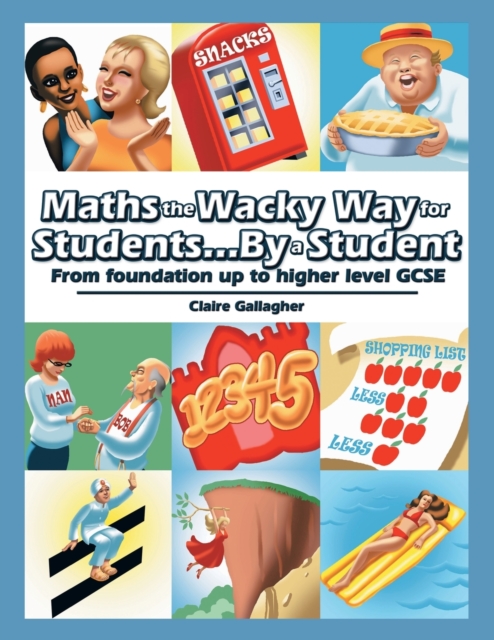 Maths the Wacky Way for Students...By a Student : From Foundation up to Higher Level Gcse, Paperback / softback Book