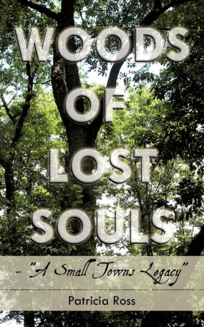 Woods of Lost Souls- "A Small Towns Legacy", Paperback / softback Book
