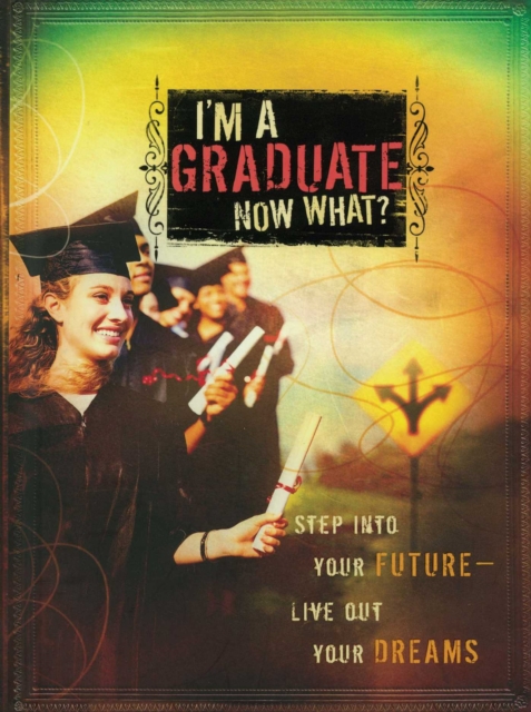I'm a Graduate Now What? : Step Into Your Future-Live Out Your Dreams, EPUB eBook