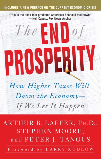 The End of Prosperity : How Higher Taxes Will Doom the Economy--If We Let It Happen, EPUB eBook