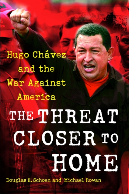 The Threat Closer to Home : Hugo Chavez and the War Against America, EPUB eBook