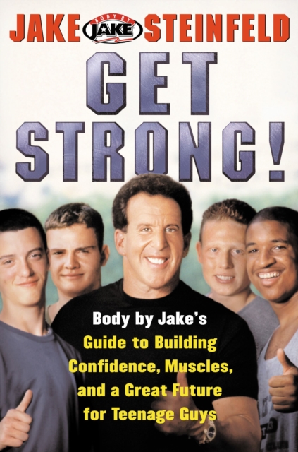 Get Strong! : Body By Jake's Guide to Building Confidence, Muscl, EPUB eBook