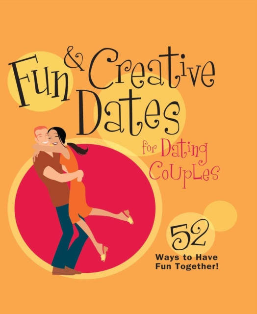 Fun & Creative Dates for Dating Couples : 52 Ways to Have Fun Together, EPUB eBook