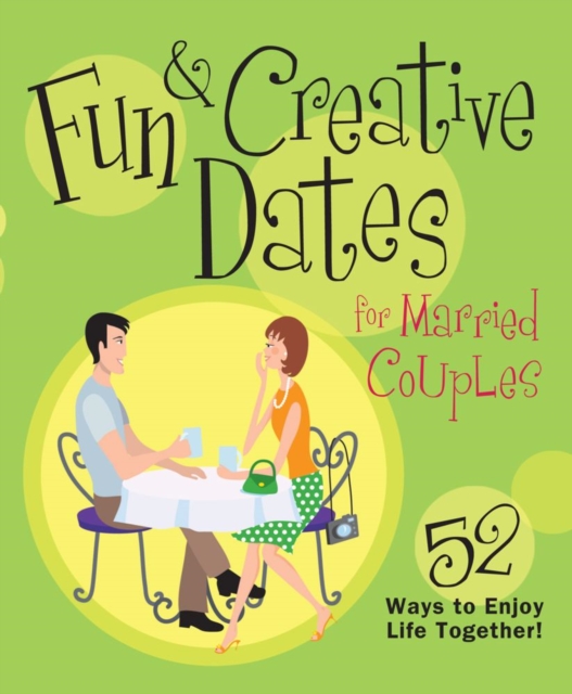 Fun & Creative Dates for Married Couples : 52 Ways to Enjoy Life Together, EPUB eBook
