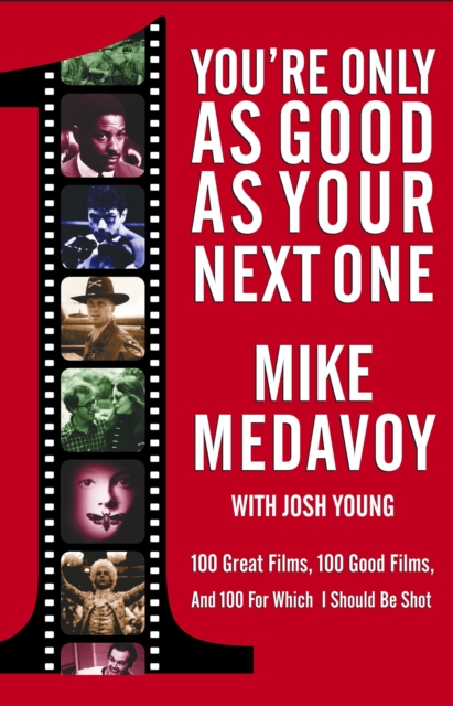 You're Only as Good as Your Next One : 100 Great Films, 100 Good Films, and 100 for Which I Should Be Shot, EPUB eBook