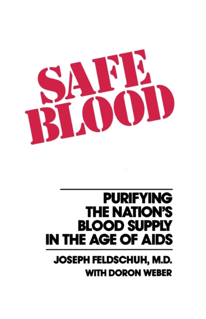 Safe Blood : Purifying the Nations Blood Supply in the Age of A, EPUB eBook