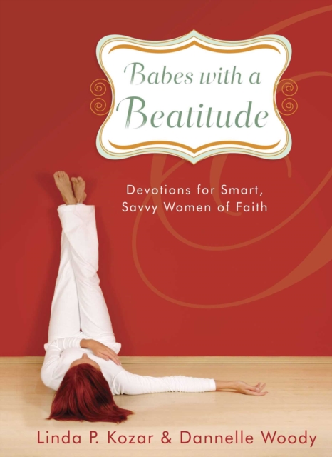 Babes with a Beatitude : Devotions for Smart, Savvy Women of Faith, EPUB eBook
