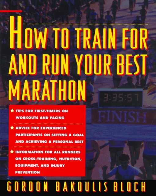 How to Train For and Run Your Best Marathon : Valuable Coaching From a National Class Marathoner on Getting Up For and Finishing, EPUB eBook