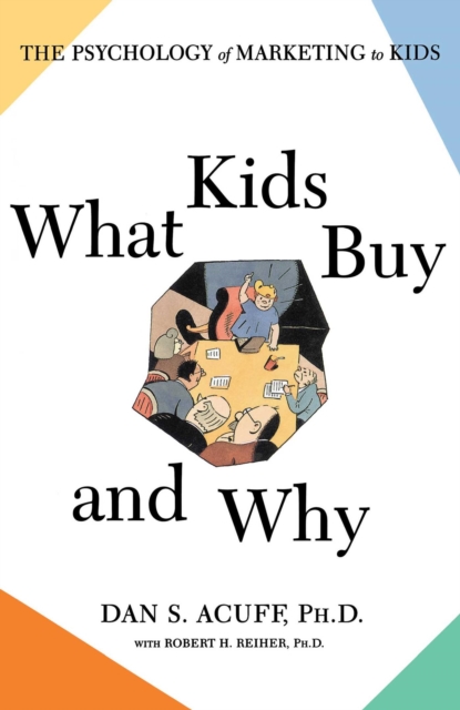 What Kids Buy : The Psychology of Marketing to Kids, EPUB eBook