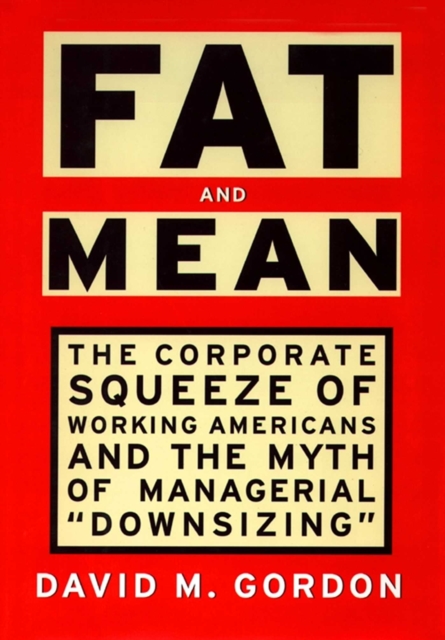 Fat and Mean : The Corporate Squeeze of Working Americans and the, EPUB eBook