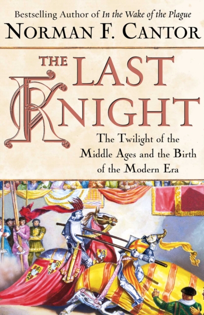 The Last Knight : The Twilight of the Middle Ages and the Birth of t, EPUB eBook