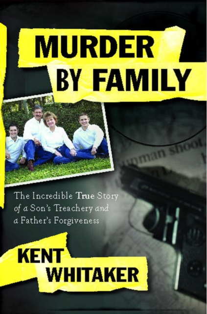 Murder by Family : The Incredible True Story of a Son's Treachery and a Father's Forgiveness, EPUB eBook