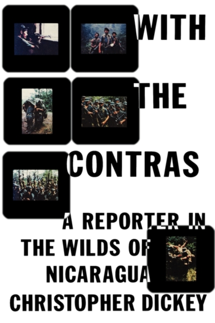 With the Contras : A Reporter in the Wilds of Nicaragua, Paperback / softback Book