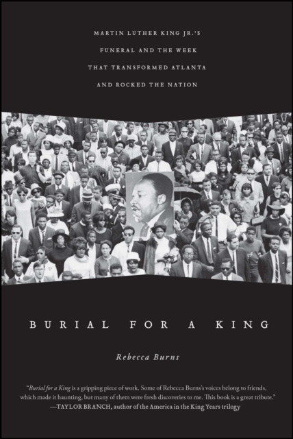 Burial for a King : Martin Luther King Jr.'s Funeral and the Week that Transformed Atlanta and Rocked the Nation, EPUB eBook
