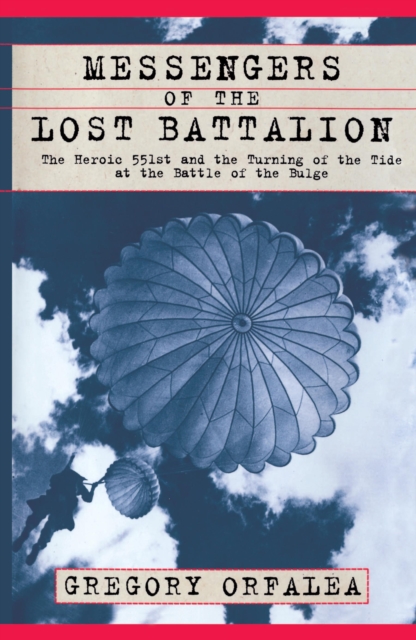 Messengers of the Lost Battalion : The Heroic 551st and the Turning of the Tide at th, EPUB eBook