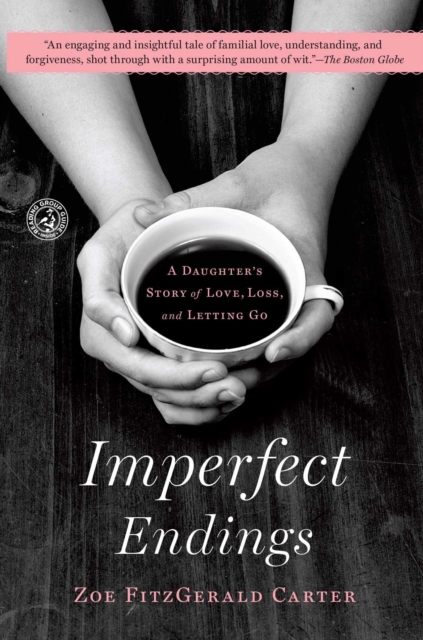 Imperfect Endings : A Daughter's Story of Love, Loss, and Letting Go, Paperback / softback Book