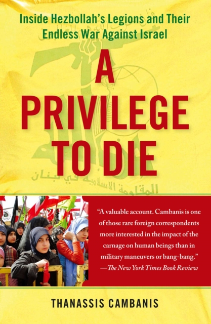 A Privilege to Die : Inside Hezbollah's Legions and Their Endless War Against Israel, EPUB eBook