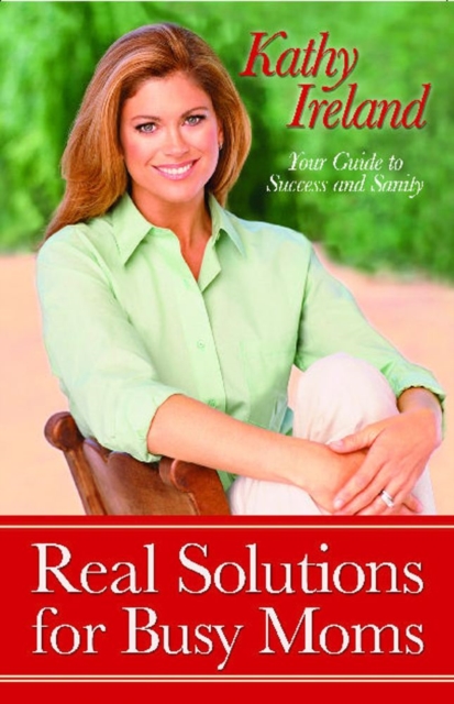 Real Solutions for Busy Moms : Your Guide to Success and Sanity, EPUB eBook