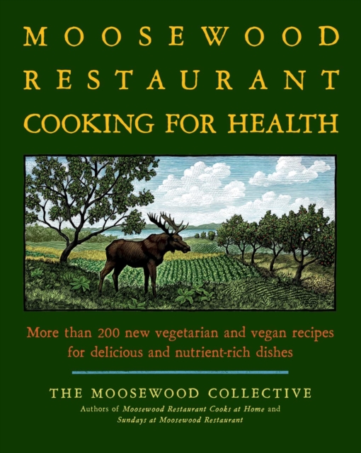 The Moosewood Restaurant Cooking for Health : More Than 200 New Vegetarian and Vegan Recipes for Delicious and Nutrient-Rich Dishes, EPUB eBook