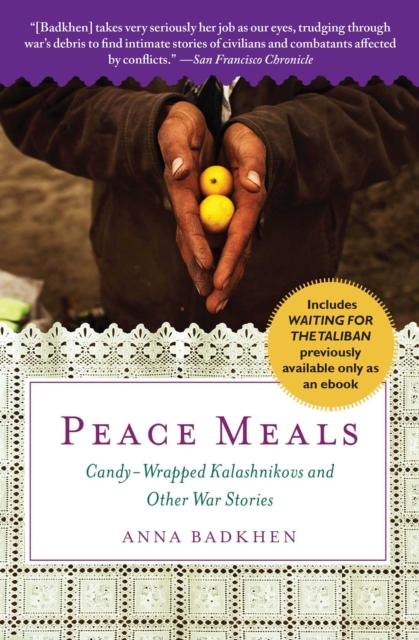Peace Meals : Candy-Wrapped Kalashnikovs and Other War Stories, EPUB eBook