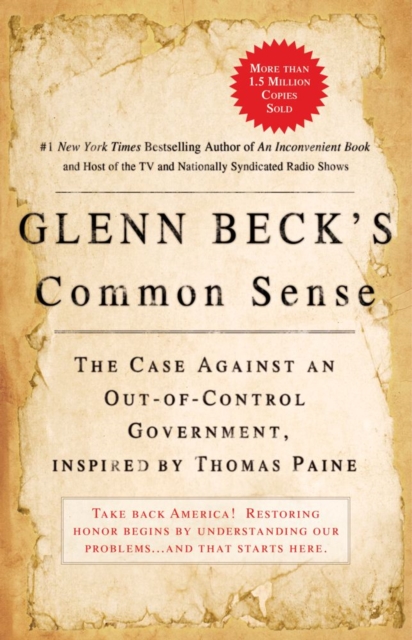 Glenn Beck's Common Sense : The Case Against an Ouf-of-Control Government, Inspired by Thomas Paine, EPUB eBook