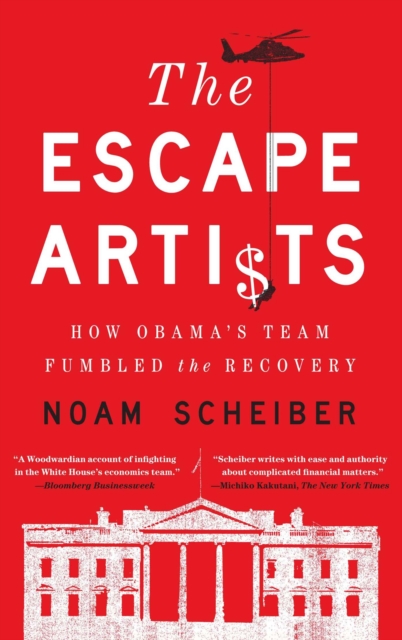 The Escape Artists : How Obama's Team Fumbled the Recovery, EPUB eBook